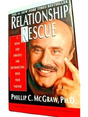 Relationship Rescue By Phillip C. McGraw Ph.D. Seven-Step Strategy To Reconnect